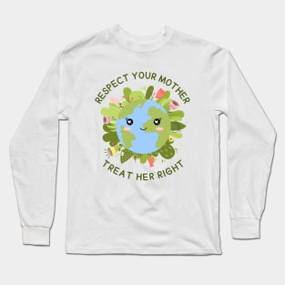 Respect your Mother, Treat Her Right | Funny Green Earth Day Awareness Mother Earth Humor with Cute Smiley World Globe Face Mother's Day Long Sleeve T-Shirt